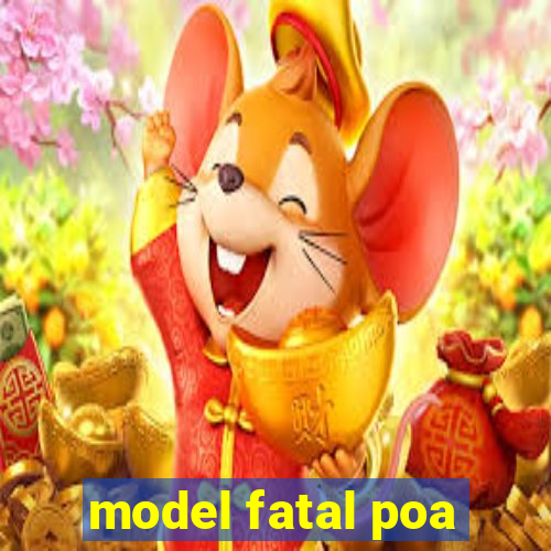 model fatal poa